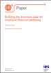 Building the business case for employee financial wellbeing Building the business case for employee financial wellbeing