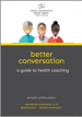 Better Conversation: A guide to health coaching