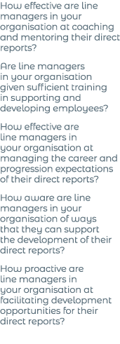 How effective are line managers in your organisation at coaching and mentoring their direct reports  Are line manager   