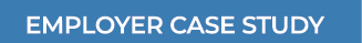 EMPLOYER CASE STUDY